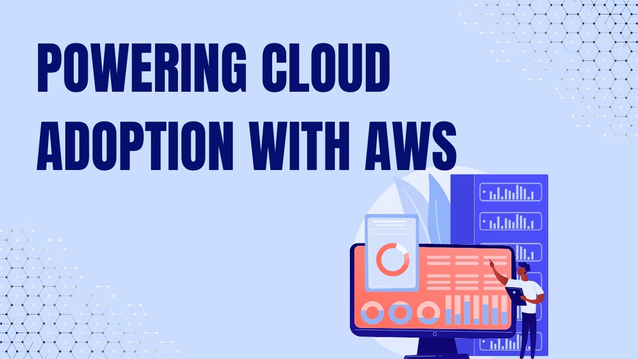 Powering Cloud Adoption with AWS